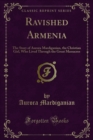 Image for Ravished Armenia: The Story of Aurora Mardiganian, the Christian Girl, Who Lived Through the Great Massacres