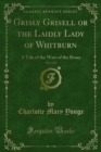Image for Grisly Grisell or the Laidly Lady of Whitburn: A Tale of the Wars of the Roses