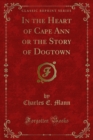 Image for In the Heart of Cape Ann or the Story of Dogtown