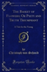 Image for Basket of Flowers; Or Piety and Truth Triumphant: A Tale for the Young