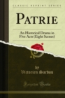 Image for Patrie: An Historical Drama in Five Acts (Eight Scenes)