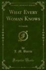 Image for What Every Woman Knows: A Comedy