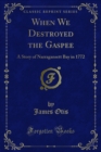 Image for When We Destroyed the Gaspee: A Story of Narragansett Bay in 1772