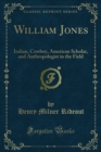 Image for William Jones: Indian, Cowboy, American Scholar, and Anthropologist in the Field