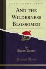 Image for And the Wilderness Blossomed
