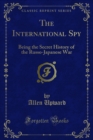Image for International Spy: Being the Secret History of the Russo-Japanese War