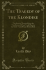 Image for Tragedy of the Klondike: This Book of Travels Gives the True Facts of What Took Place in the Gold-Fields Under British Rule