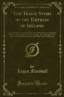 Image for Tragic Story of the Empress of Ireland: An Authentic Account of the Most, Horrible Disaster in Canadian History, Tory, Constructed From the Real, Facts Obtained From Those on Board Who Survived, and Other Great Sea Disasters