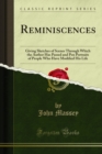 Image for Reminiscences: Giving Sketches of Scenes Through Which the Author Has Passed and Pen Portraits of People Who Have Modified His Life