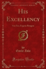 Image for His Excellency: Son Exc; Eugene Rougon