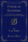 Image for Power of Kindness: And Other Stories; A Book for the Example and Encouragement of the Young