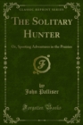 Image for Solitary Hunter: Or, Sporting Adventures in the Prairies