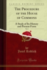 Image for Procedure of the House of Commons: A Study of Its History and Present Form