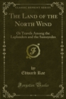 Image for Land of the North Wind: Or Travels Among the Laplanders and the Samoyedes