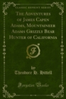 Image for Adventures of James Capen Adams, Mountaineer Adams Grizzly Bear Hunter of California