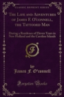 Image for Life and Adventures of James F. O&#39;connell, the Tattooed Man: During a Residence of Eleven Years in New Holland and the Caroline Islands