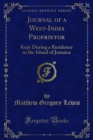 Image for Journal of a West-india Proprietor: Kept During a Residence in the Island of Jamaica