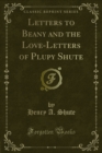 Image for Letters to Beany and the Love-letters of Plupy Shute