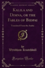 Image for Kalila and Dimna, Or the Fables of Bidpai: Translated from the Arabic