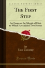 Image for First Step: An Essay On the Morals of Diet, to Which Are Added Two Stories