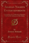 Image for Arabian Nights Entertainments: Consisting of a Collection of Stories, Told By the Sultaness of the Indies