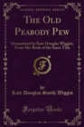 Image for Old Peabody Pew: Dramatized By Kate Douglas Wiggin; from Her Book of the Same Title