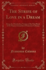 Image for Strife of Love in a Dream: Being the Elizabethan Version of the First Book of the Hypnerotomachia of Francesco Colonna