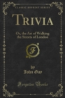 Image for Trivia: Or, the Art of Walking the Streets of London