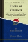 Image for Flora of Vermont: A List of the Fern and Seed Plants Growing Without Cultivation