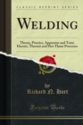 Image for Welding: Theory, Practice, Apparatus and Tests; Electric, Thermit and Hot-flame Processes