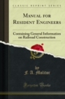 Image for Manual for Resident Engineers: Containing General Information On Railroad Construction