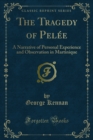 Image for Tragedy of Pelee: A Narrative of Personal Experience and Observation in Martinique