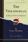 Image for Violoncello: Its History, Selection and Adjustment