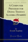 Image for Computer Program for Doing Tedious Algebra (Symb66)