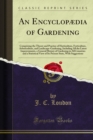 Image for Encyclopaedia of Gardening: Comprising the Theory and Practice of Horticulture, Forticulture, Arboriculture, and Landscape-gardening, Including All the Latest Improvements, a General History of Gardening in All Countries and a Statistical View of Its Present State, With Suggest
