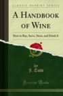 Image for Handbook of Wine: How to Buy, Serve, Store, and Drink It
