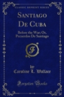 Image for Santiago De Cuba: Before the War; Or, Pecuerdos De Santiago