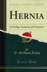 Image for Hernia: Its Etiology, Symptoms and Treatment