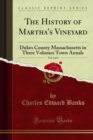 Image for History of Martha&#39;s Vineyard: Dukes County Massachusetts in Three Volumes Town Annals