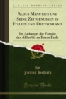 Image for Aldus Manutius Und Seine Zeitgenossen in Italien Und Deutschland: Im Anhange, Die Familie Des Aldus Bis Zu Ihrem Ende
