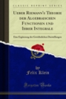 Image for Ueber Riemann&#39;s Theorie Der Algebraischen Functionen Und Ihrer Integrale: Eine Erganzung Der Gewohnlichen Darstellungen