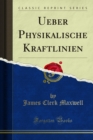 Image for Ueber Physikalische Kraftlinien
