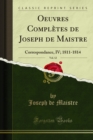 Image for Oeuvres Completes De Joseph De Maistre: Correspondance, Iv; 1811-1814