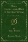 Image for Maria Chapdelaine, Recit du Canada Francais: Precede de Deux Prefaces