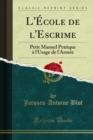Image for L&#39;Ecole de l&#39;Escrime: Petit Manuel Pratique a l&#39;Usage de l&#39;Armee