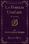 Image for La Familia Unzuazu: Novela Cubana