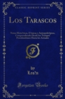 Image for Los Tarascos: Notas Historicas, Etnicas y Antropologicas, Comprendiendo Desde los Tiempos Precolombinos Hasta los Actuales