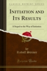 Image for Initiation and Its Results: A Sequel to the Way of Initiation