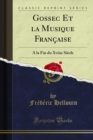 Image for Gossec Et la Musique Francaise: A la Fin du Xviiie Siecle