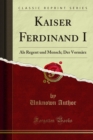 Image for Kaiser Ferdinand I: Als Regent Und Mensch; Der Vormarz.
